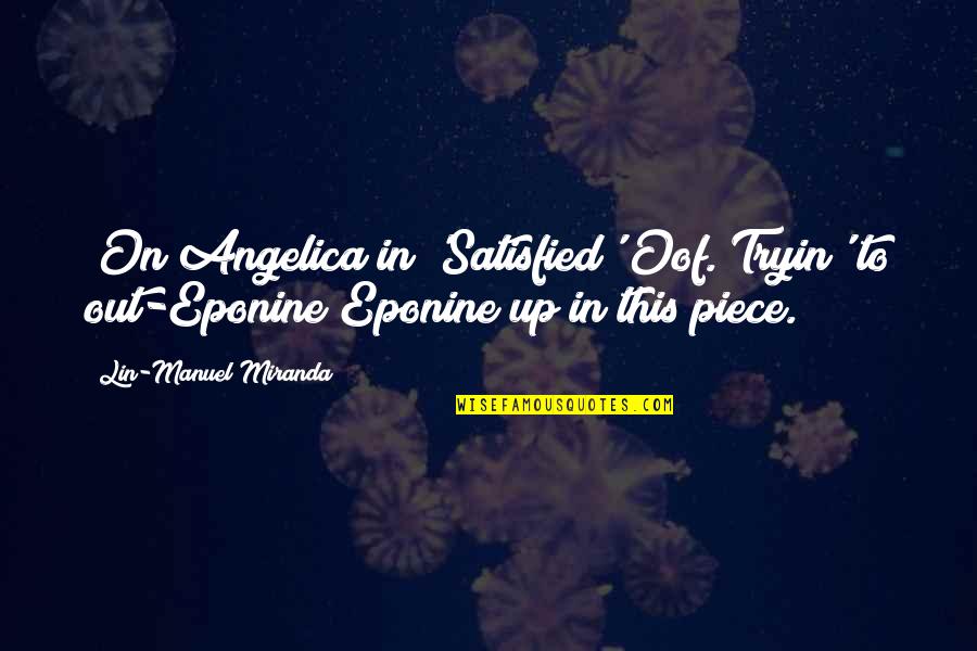 The Lovely Bones Lindsey And Samuel Quotes By Lin-Manuel Miranda: (On Angelica in 'Satisfied')Oof. Tryin' to out-Eponine Eponine The Lovely Bones Lindsey And Samuel Quotes By Lin-Manuel Miranda: (On Angelica in 'Satisfied')Oof. Tryin' to out-Eponine Eponine