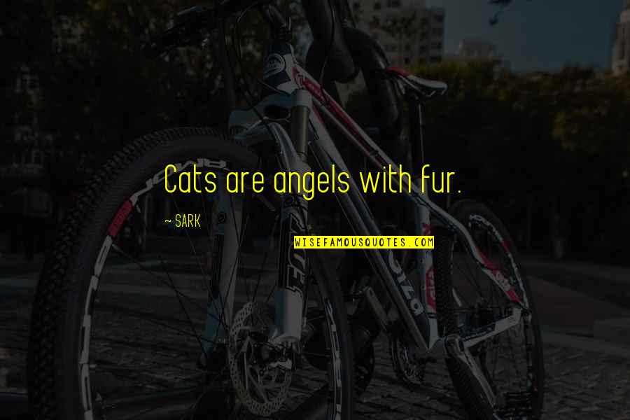 The Lovely Bones Lindsey And Samuel Quotes By SARK: Cats are angels with fur. The Lovely Bones Lindsey And Samuel Quotes By SARK: Cats are angels with fur.