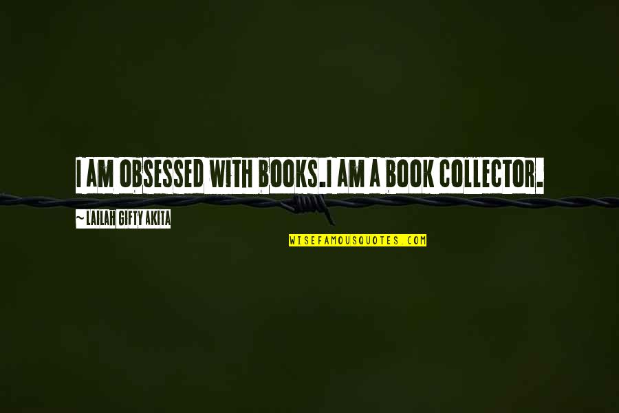 The Lover Book Quotes By Lailah Gifty Akita: I am obsessed with books.I am a book