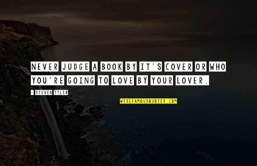 The Lover Book Quotes By Steven Tyler: Never judge a book by it's cover or