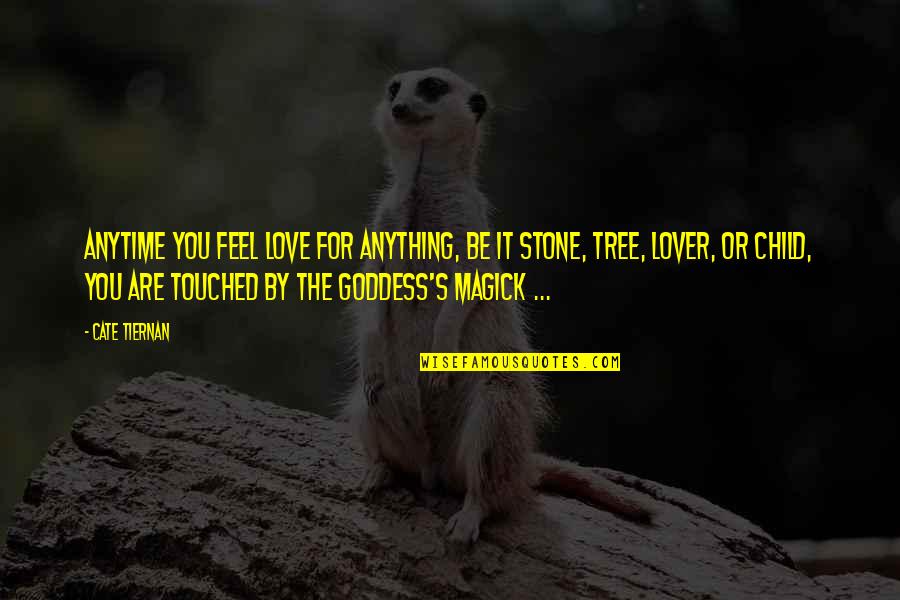 The Lover For You Quotes By Cate Tiernan: Anytime you feel love for anything, be it The Lover For You Quotes By Cate Tiernan: Anytime you feel love for anything, be it