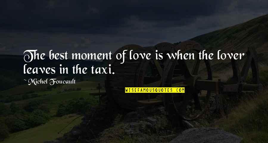 The Lover Quotes By Michel Foucault: The best moment of love is when the