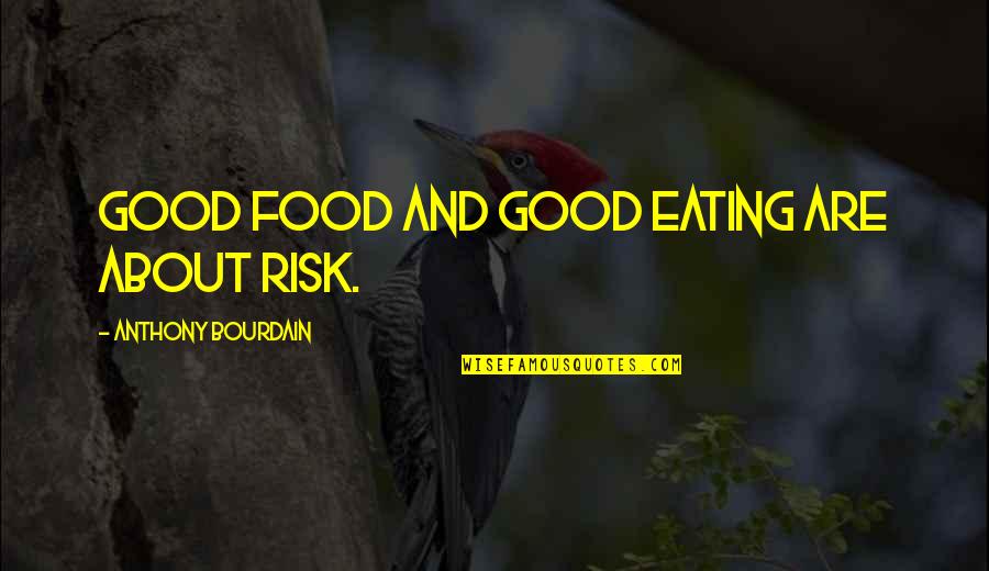 The Lovers In The Awakening Quotes By Anthony Bourdain: Good food and good eating are about risk. The Lovers In The Awakening Quotes By Anthony Bourdain: Good food and good eating are about risk.