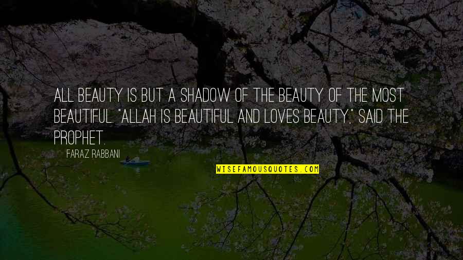 The Lovers In The Awakening Quotes By Faraz Rabbani: All beauty is but a shadow of the