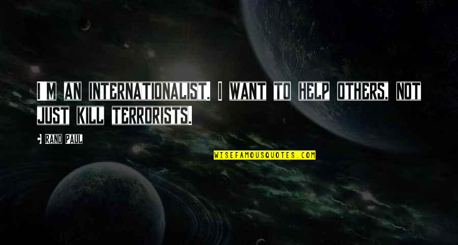 The Luckiest Girl In The World Quotes By Rand Paul: I'm an internationalist. I want to help others,