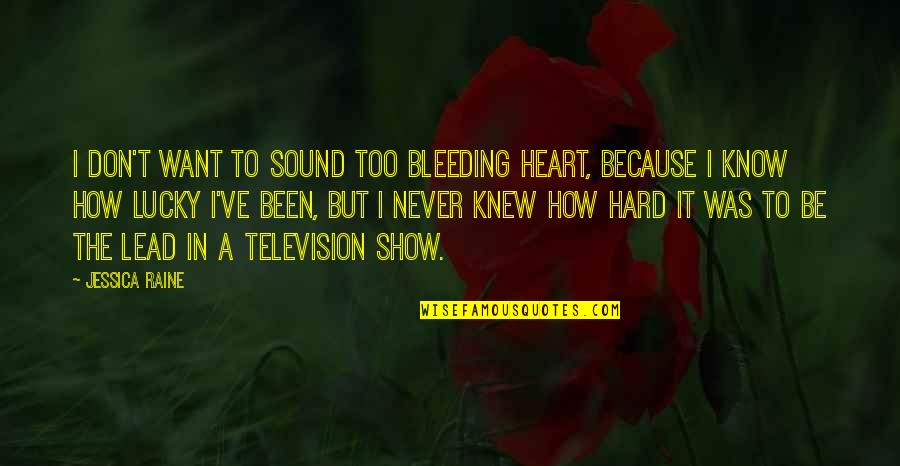 The Lucky Heart Quotes By Jessica Raine: I don't want to sound too bleeding heart,