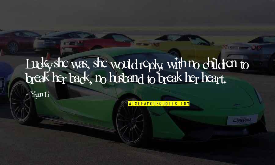 The Lucky Heart Quotes By Yiyun Li: Lucky she was, she would reply, with no