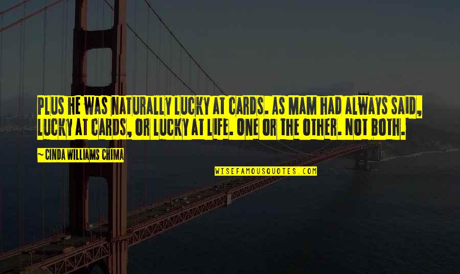 The Lucky One Quotes By Cinda Williams Chima: Plus he was naturally lucky at cards. As The Lucky One Quotes By Cinda Williams Chima: Plus he was naturally lucky at cards. As