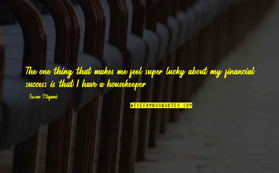 The Lucky One Quotes By Gwen Stefani: The one thing that makes me feel super The Lucky One Quotes By Gwen Stefani: The one thing that makes me feel super