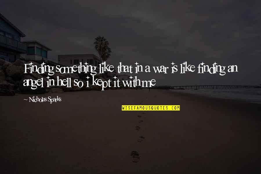The Lucky One Quotes By Nicholas Sparks: Finding something like that in a war is The Lucky One Quotes By Nicholas Sparks: Finding something like that in a war is