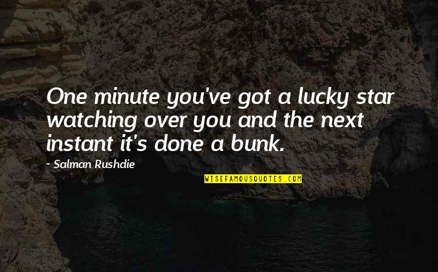 The Lucky One Quotes By Salman Rushdie: One minute you've got a lucky star watching The Lucky One Quotes By Salman Rushdie: One minute you've got a lucky star watching
