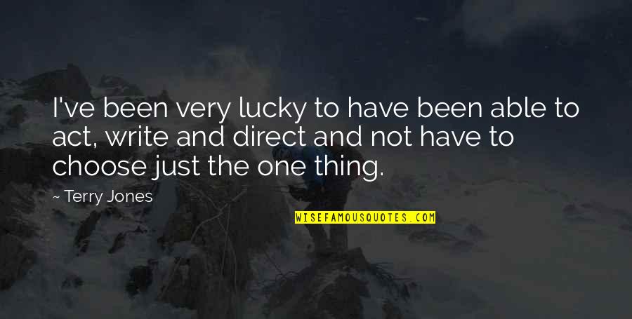 The Lucky One Quotes By Terry Jones: I've been very lucky to have been able The Lucky One Quotes By Terry Jones: I've been very lucky to have been able