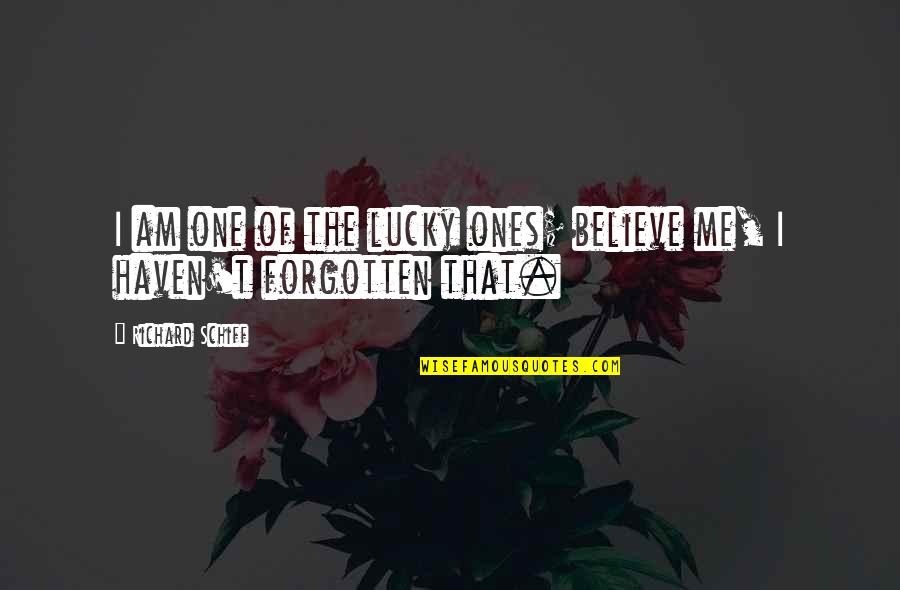 The Lucky Ones Quotes By Richard Schiff: I am one of the lucky ones; believe