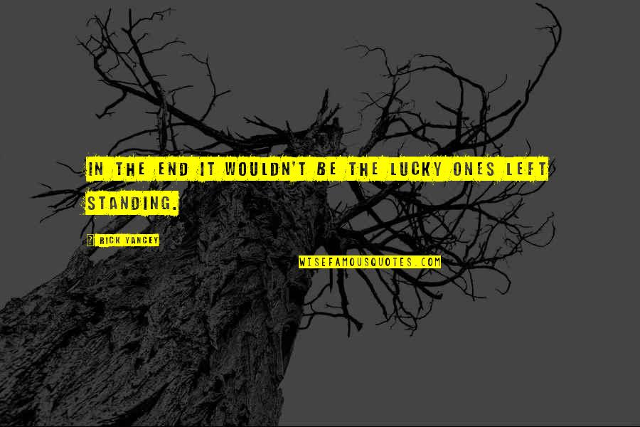 The Lucky Ones Quotes By Rick Yancey: In the end it wouldn't be the lucky