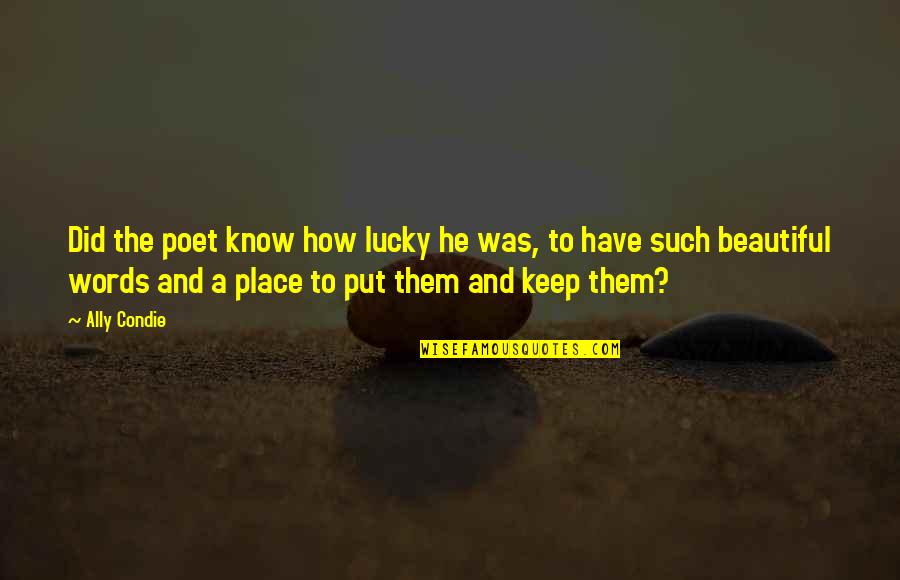 The Lucky Place Quotes By Ally Condie: Did the poet know how lucky he was,