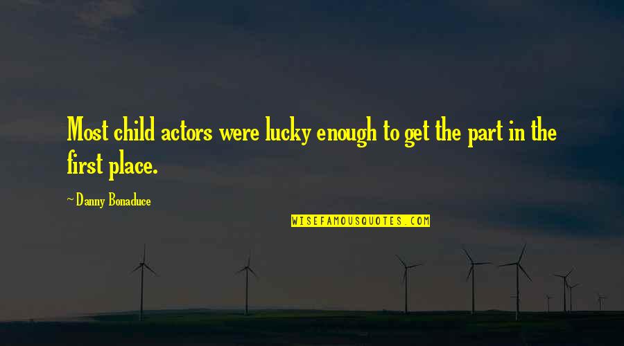 The Lucky Place Quotes By Danny Bonaduce: Most child actors were lucky enough to get