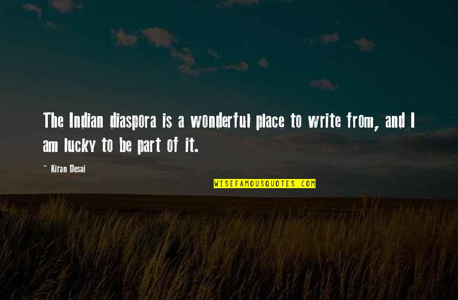 The Lucky Place Quotes By Kiran Desai: The Indian diaspora is a wonderful place to