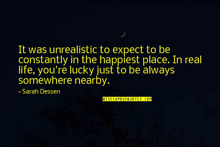 The Lucky Place Quotes By Sarah Dessen: It was unrealistic to expect to be constantly