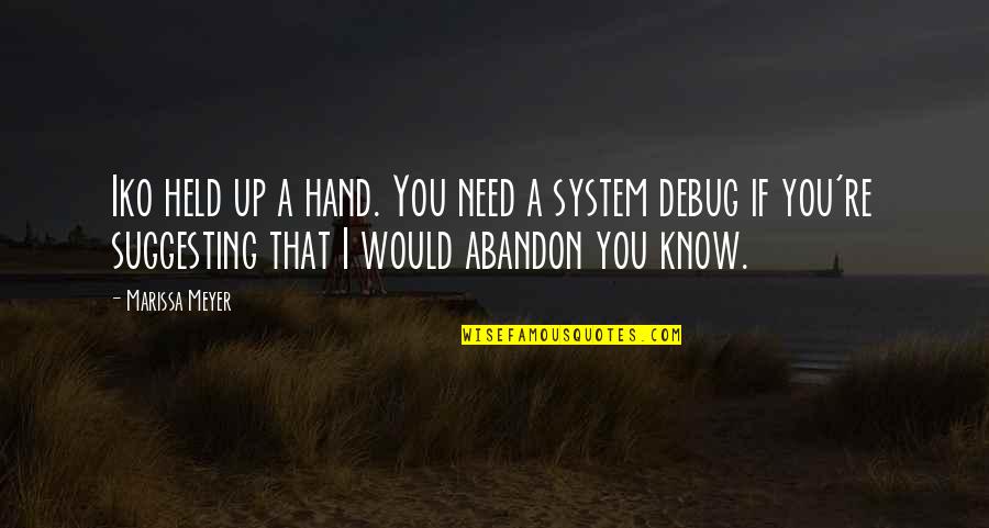 The Lunar Chronicles Quotes By Marissa Meyer: Iko held up a hand. You need a