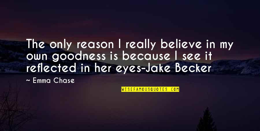 The Lunatic Fringe Quotes By Emma Chase: The only reason I really believe in my