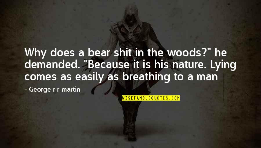The Lying Woods Quotes By George R R Martin: Why does a bear shit in the woods?" The Lying Woods Quotes By George R R Martin: Why does a bear shit in the woods?"