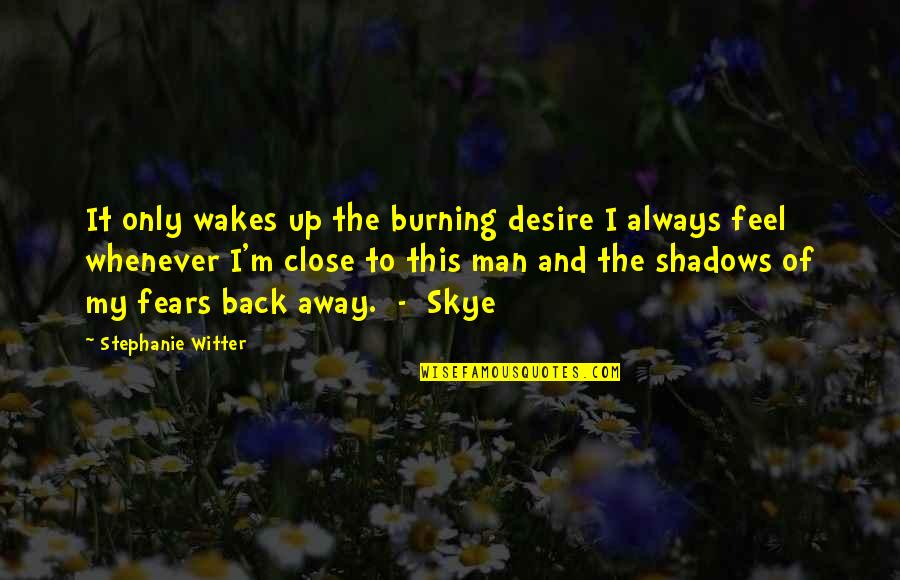 The M Series Quotes By Stephanie Witter: It only wakes up the burning desire I