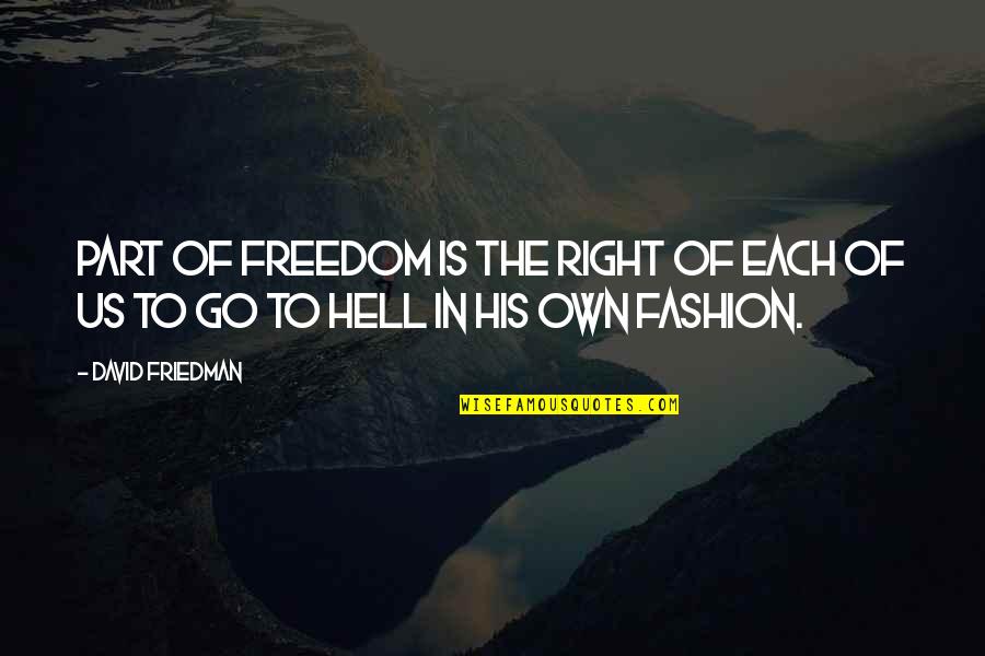 The Machinery Of Freedom Quotes By David Friedman: Part of freedom is the right of each