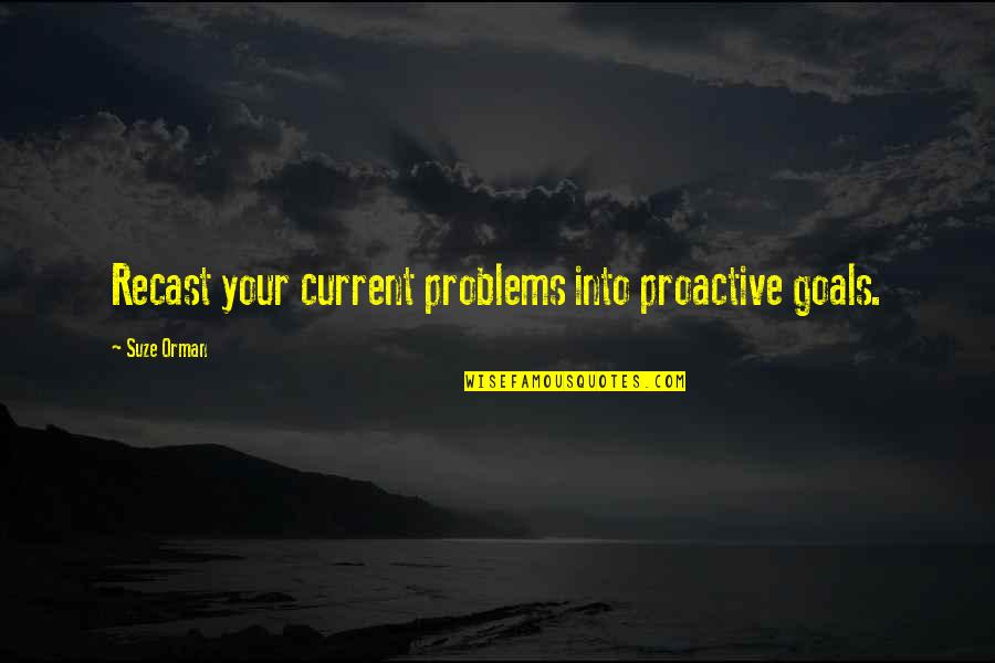 The Machinery Of Freedom Quotes By Suze Orman: Recast your current problems into proactive goals.