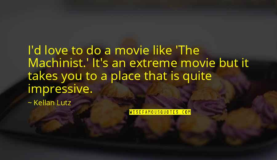 The Machinist Quotes By Kellan Lutz: I'd love to do a movie like 'The