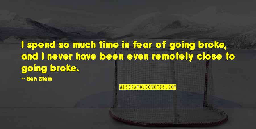 The Macho Man Quotes By Ben Stein: I spend so much time in fear of The Macho Man Quotes By Ben Stein: I spend so much time in fear of