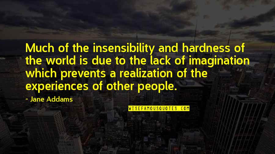 The Mack 1973 Quotes By Jane Addams: Much of the insensibility and hardness of the The Mack 1973 Quotes By Jane Addams: Much of the insensibility and hardness of the