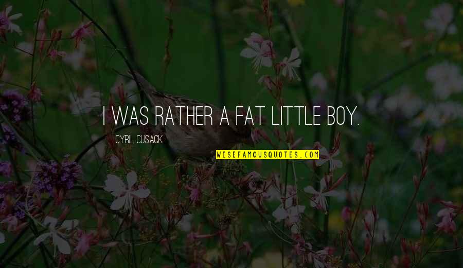 The Mad Dog In To Kill A Mockingbird Quotes By Cyril Cusack: I was rather a fat little boy.