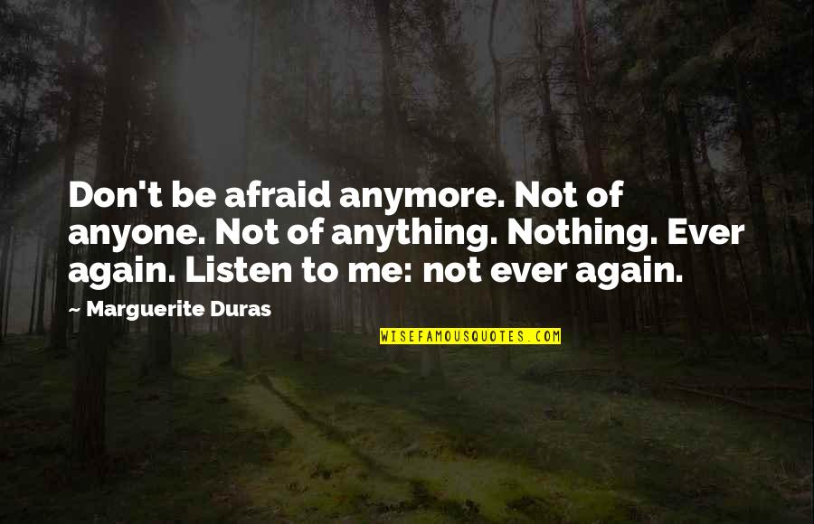 The Madness Vase Quotes By Marguerite Duras: Don't be afraid anymore. Not of anyone. Not The Madness Vase Quotes By Marguerite Duras: Don't be afraid anymore. Not of anyone. Not