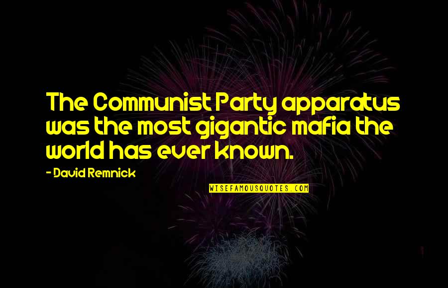 The Mafia Quotes By David Remnick: The Communist Party apparatus was the most gigantic