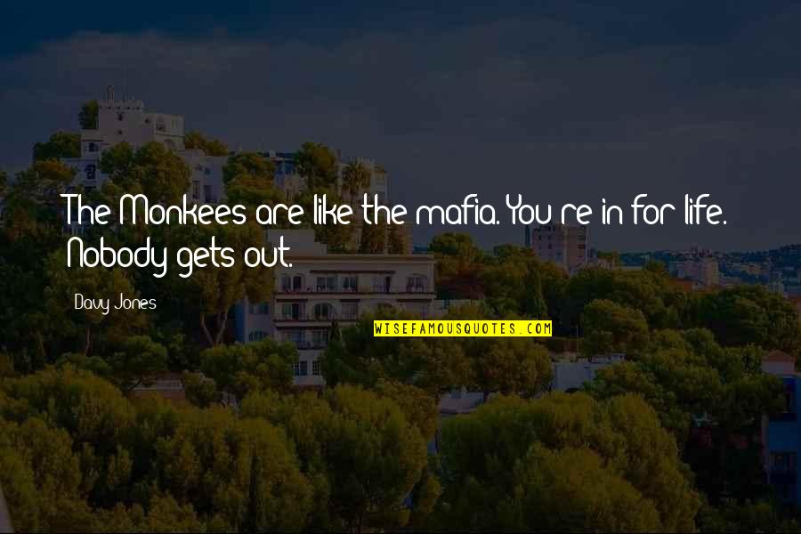 The Mafia Quotes By Davy Jones: The Monkees are like the mafia. You're in