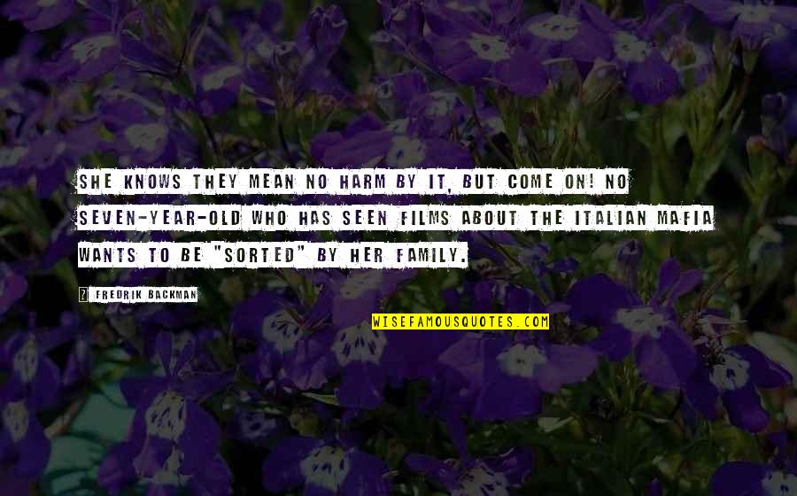 The Mafia Quotes By Fredrik Backman: She knows they mean no harm by it, The Mafia Quotes By Fredrik Backman: She knows they mean no harm by it,