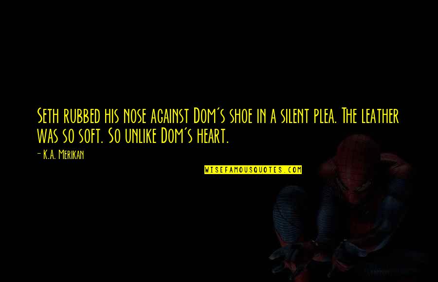 The Mafia Quotes By K.A. Merikan: Seth rubbed his nose against Dom's shoe in The Mafia Quotes By K.A. Merikan: Seth rubbed his nose against Dom's shoe in