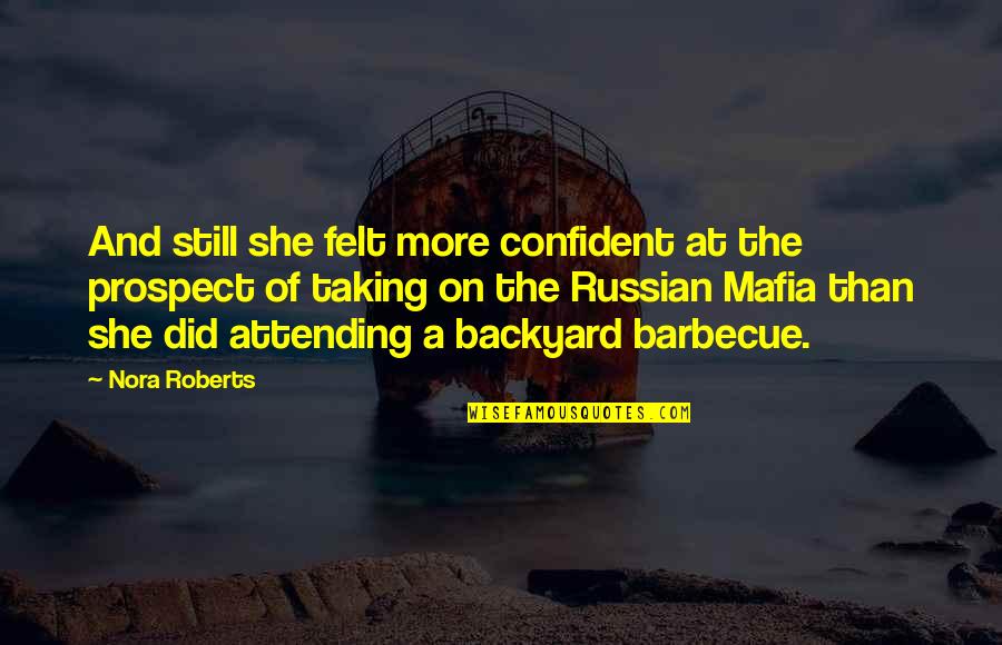 The Mafia Quotes By Nora Roberts: And still she felt more confident at the The Mafia Quotes By Nora Roberts: And still she felt more confident at the