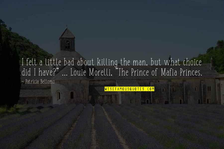 The Mafia Quotes By Patricia Bellomo: I felt a little bad about killing the The Mafia Quotes By Patricia Bellomo: I felt a little bad about killing the