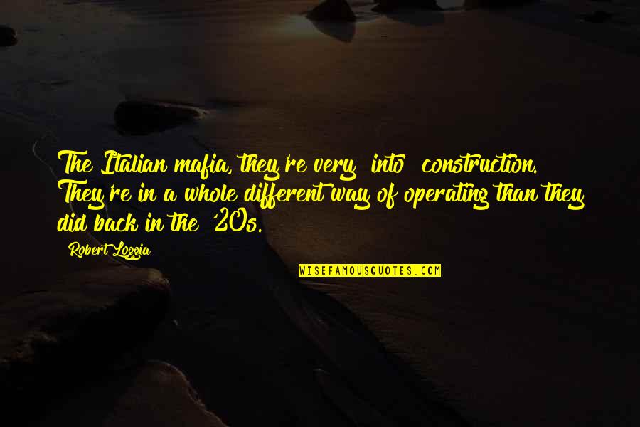 The Mafia Quotes By Robert Loggia: The Italian mafia, they're very [into] construction. They're