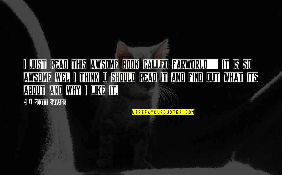 The Magic Book Quotes By J. Scott Savage: I just read this awsome book called Farworld!!!!!! The Magic Book Quotes By J. Scott Savage: I just read this awsome book called Farworld!!!!!!