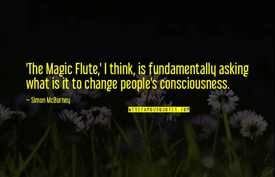 The Magic Flute Quotes By Simon McBurney: 'The Magic Flute,' I think, is fundamentally asking