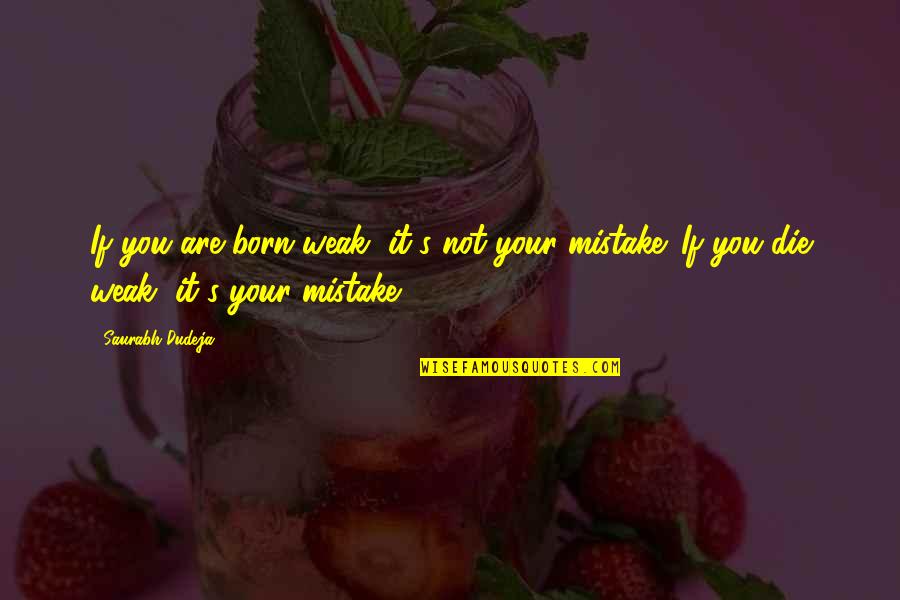 The Magic Of Believing Book Quotes By Saurabh Dudeja: If you are born weak, it's not your