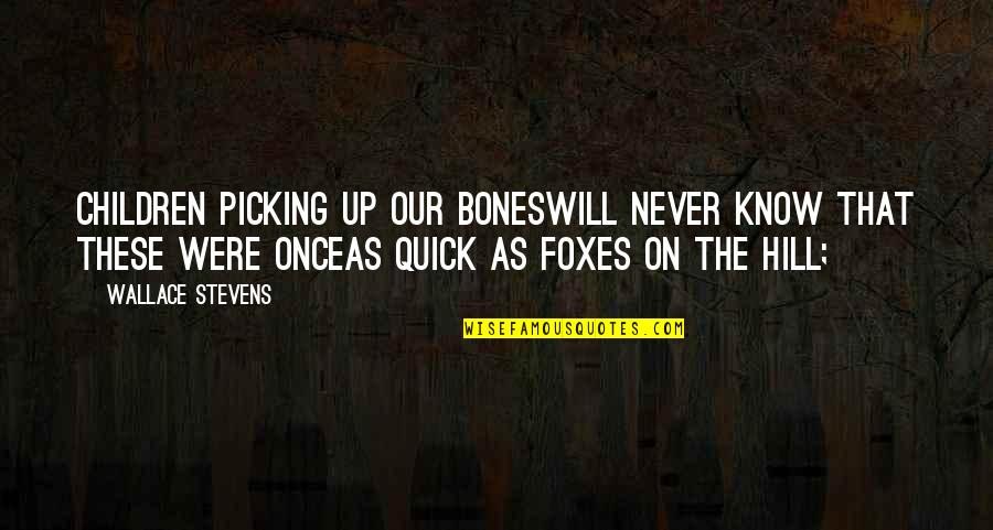 The Magic Of Believing Quotes By Wallace Stevens: Children picking up our bonesWill never know that