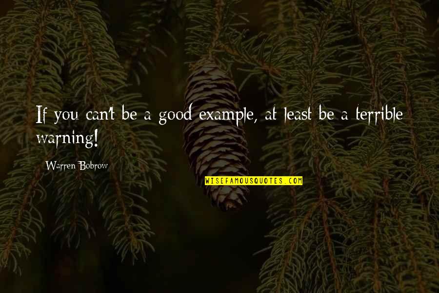 The Magic Of Broadway Quotes By Warren Bobrow: If you can't be a good example, at The Magic Of Broadway Quotes By Warren Bobrow: If you can't be a good example, at