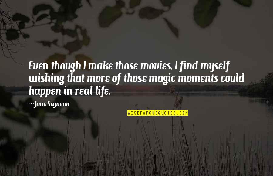 The Magic Of Movies Quotes By Jane Seymour: Even though I make those movies, I find
