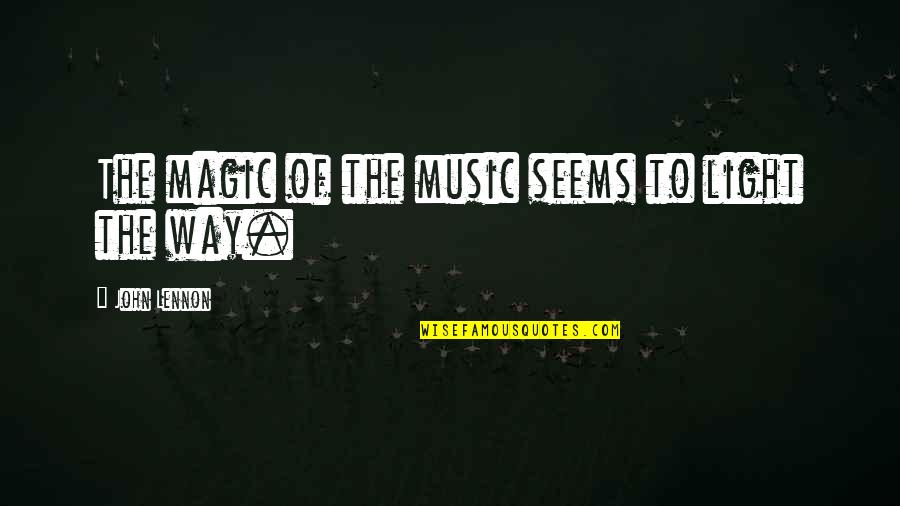 The Magic Of Music Quotes By John Lennon: The magic of the music seems to light