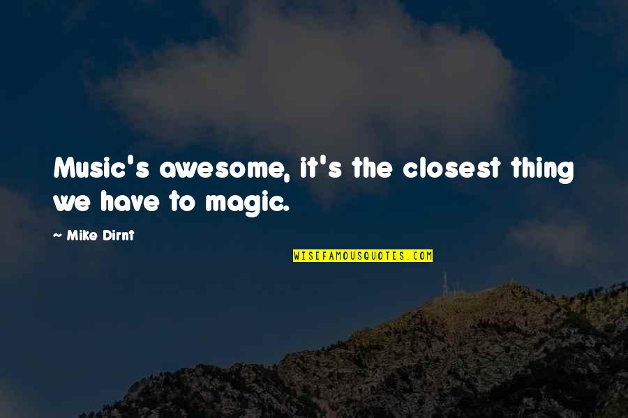 The Magic Of Music Quotes By Mike Dirnt: Music's awesome, it's the closest thing we have
