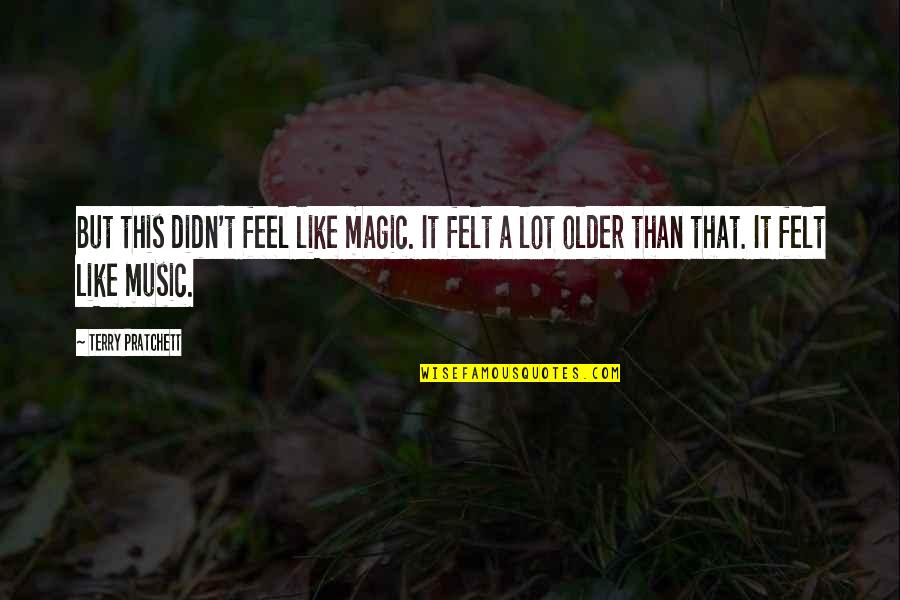 The Magic Of Music Quotes By Terry Pratchett: But this didn't feel like magic. It felt