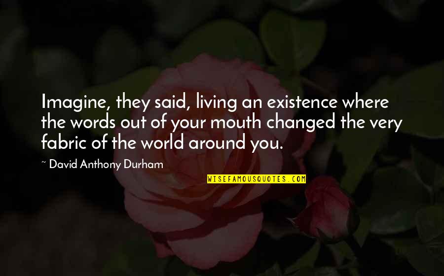 The Magic Of Words Quotes By David Anthony Durham: Imagine, they said, living an existence where the